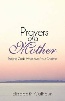 Prayers of a Mother: Praying God's Word Over Your Children