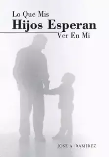 Lo Que MIS Hijos Esperan Ver En Mi: El Concepto Que Los Hijos Tienen de Sus Padres