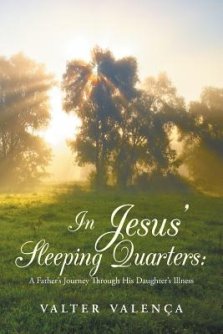 In Jesus' Sleeping Quarters: A Father's Journey Through His Daughter's Illness