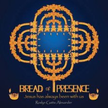 Bread of Presence: Jesus Has Always Been with Us