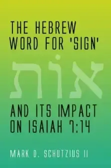 The Hebrew Word for 'sign' and Its Impact on Isaiah 7: 14