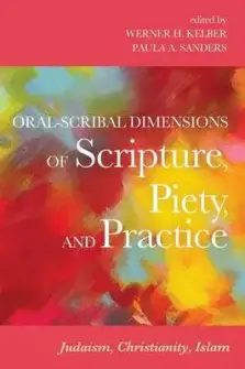 Oral-Scribal Dimensions of Scripture, Piety, and Practice