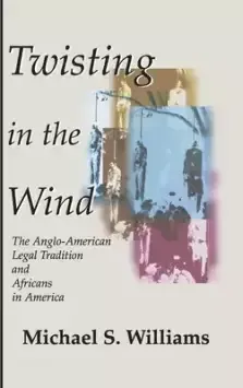 Twisting in the Wind: The Anglo-American Legal Tradition and Africans in America