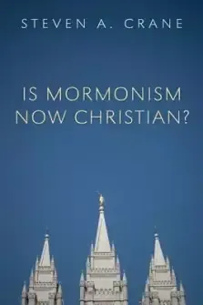 Is Mormonism Now Christian?