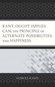 Kant, Ought Implies Can, the Principle of Alternate Possibilities, and Happiness