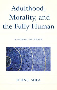 Adulthood, Morality, and the Fully Human: A Mosaic of Peace