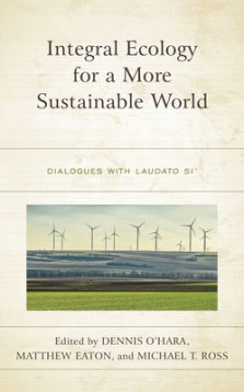 Integral Ecology for a More Sustainable World: Dialogues with Laudato Si'