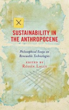 Sustainability in the Anthropocene: Philosophical Essays on Renewable Technologies