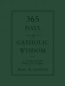 365 Days of Catholic Wisdom: A Treasury of Truth, Beauty, and Goodness