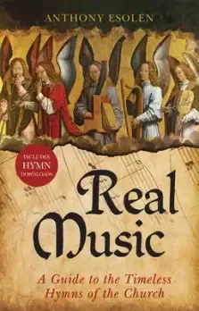 Real Music: A Guide to the Timeless Hymns of the Church