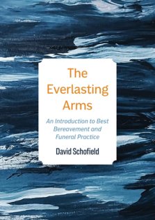 The Everlasting Arms: An Introduction to Best Bereavement and Funeral Practice