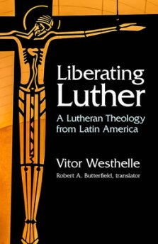 Liberating Luther: A Lutheran Theology from Latin America