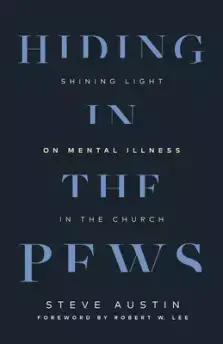 Hiding in the Pews: Shining Light on Mental Illness in the Church