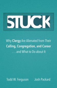 Stuck: Why Clergy Are Alienated from Their Calling, Congregation, and Career ... and What to Do about It