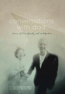 Conversations with Dad: Stories of Love, Family and Architecture