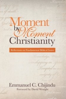 Moment by Moment Christianity: Reflections on Fundamental Biblical Issues