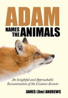 Adam Names the Animals: An Insightful and Approachable Reexamination of the Creation Account