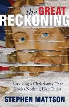 The Great Reckoning: Surviving a Christianity That Looks Nothing Like Christ