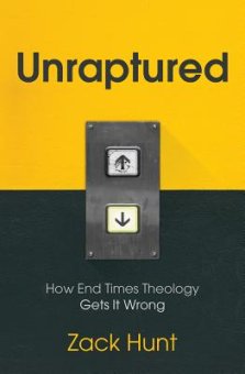 Unraptured: How End Times Theology Gets It Wrong