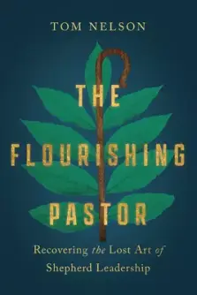 The Flourishing Pastor: Recovering the Lost Art of Shepherd Leadership