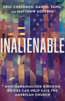 Inalienable: How Marginalized Kingdom Voices Can Help Save the American Church