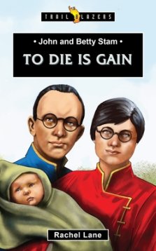 John and Betty Stam: To Die Is Gain