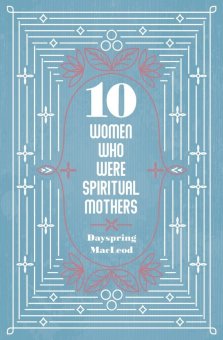 10 Women Who Were Spiritual Mothers