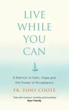 Live While You Can: A Memoir of Faith, Hope and the Power of Acceptance