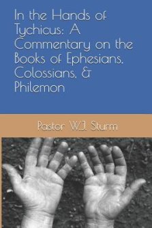 In the Hands of Tychicus: A Commentary on the Books of Ephesians, Colossians, & Philemon