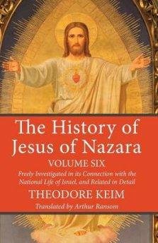 The History of Jesus of Nazara, Volume Six