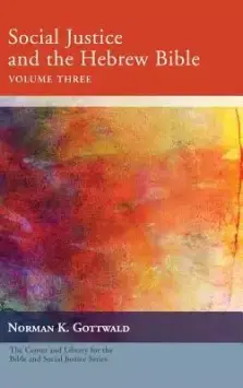 Social Justice And The Hebrew Bible, Volume Three