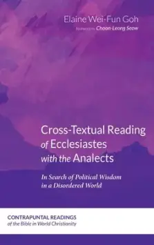 Cross-Textual Reading of Ecclesiastes with the Analects: In Search of Political Wisdom in a Disordered World