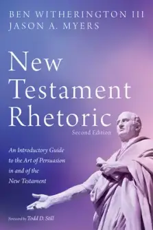 New Testament Rhetoric, Second Edition: An Introductory Guide to the Art of Persuasion in and of the New Testament