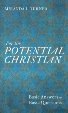 For the Potential Christian: Basic Answers to Basic Questions