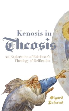 Kenosis in Theosis: An Exploration of Balthasar's Theology of Deification