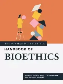 The Rowman & Littlefield Handbook of Bioethics