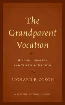 The Grandparent Vocation: Wisdom, Legacies, and Spiritual Growth