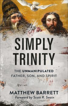 Simply Trinity: The Unmanipulated Father, Son, and Spirit