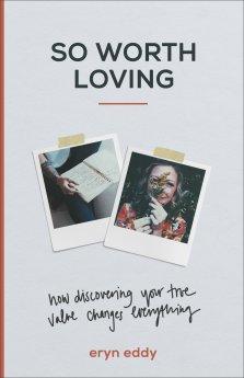 So Worth Loving: How Discovering Your True Value Changes Everything