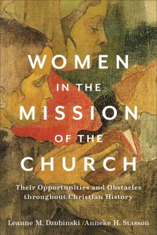 Women in the Mission of the Church: Their Opportunities and Obstacles Throughout Christian History