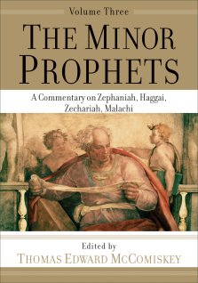 The Minor Prophets: A Commentary on Zephaniah, Haggai, Zechariah, Malachi