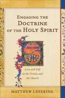 Engaging the Doctrine of the Holy Spirit: Love and Gift in the Trinity and the Church