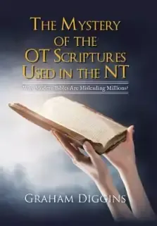 The Mystery of the OT Scriptures Used in the NT: Why Modern Bibles Are Misleading Millions?