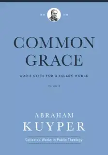 Common Grace (Volume 3): God's Gifts for a Fallen World