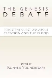 The Genesis Debate: Persistent Questions about Creation and the Flood