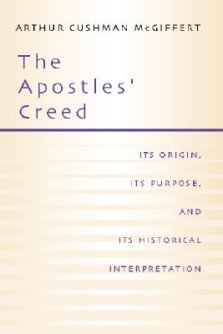 Apostles' Creed: Its Origin, Its Purpose, and Its Historical Interpretation