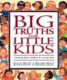 Big Truths for Little Kids: Teaching Your Children to Live for God