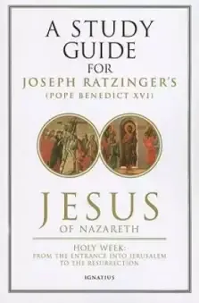 Study Guide For Pope Benedict 16th Jesus Of Nazareth Holy Week