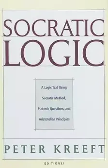 Socratic Logic: Edition 3.1: A Logic Text Using Socratic Method, Platonic Questions, & Aristotelian Principles