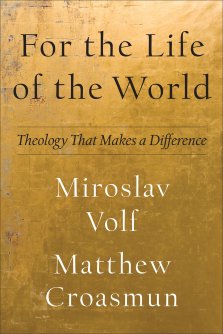 For the Life of the World: Theology That Makes a Difference